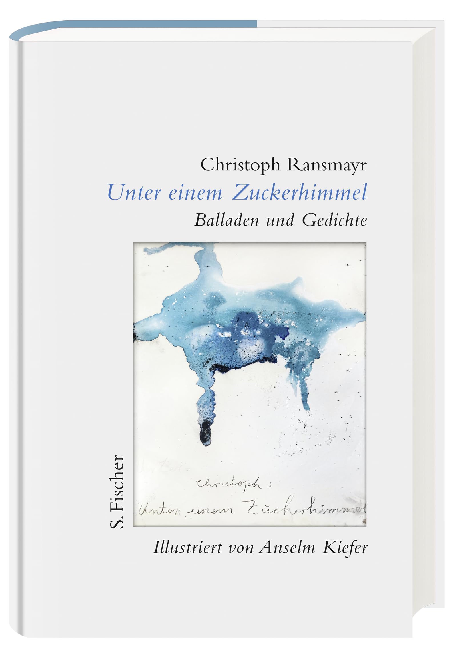 Unter einem Zuckerhimmel: Balladen und Gedichte. Illustriert von Anselm Kiefer
