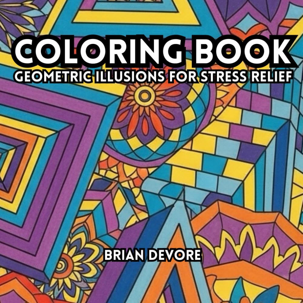 Geometric Illusions Adult Coloring Book for Stress Relief: Relax and Unwind from the Busy Life!