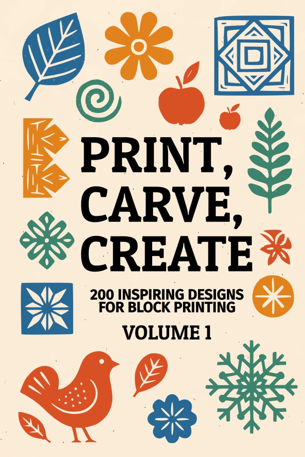 Print, carve, create - 200 inspiring designs for block printing: A collection of block printing designs and motifs to foster creative inspiration for