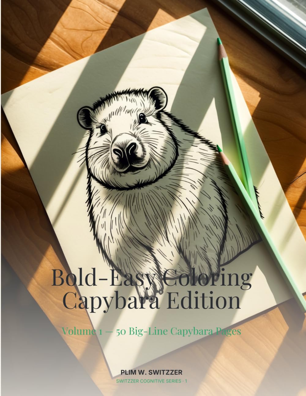 Bold-Easy Coloring · Capybara Edition: Volume 1 — 50 Big-Line Capybara Pages for Calm, Slow, Joyful Coloring (Switzzer Cognitive Series · Bold-Easy)