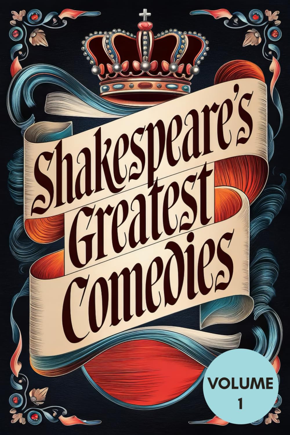 Shakespeare's Greatest Comedies Volume 1: A Timeless Collection of Shakespeare's Best Comedic Plays: Love, Laughter, and Wit in Nine Unforgettable Masterpieces