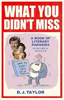 What You Didn't Miss: A Book of Literary Parodies as Featured in Private Eye book cover