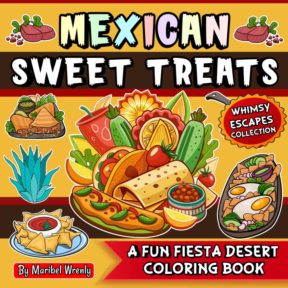 Mexican Sweet Treats: A Fun Fiesta of Cute Desserts to Color: A Bold & Easy Coloring Adventure Featuring Adorable Mexican Desserts for Kids, Teens & Adults