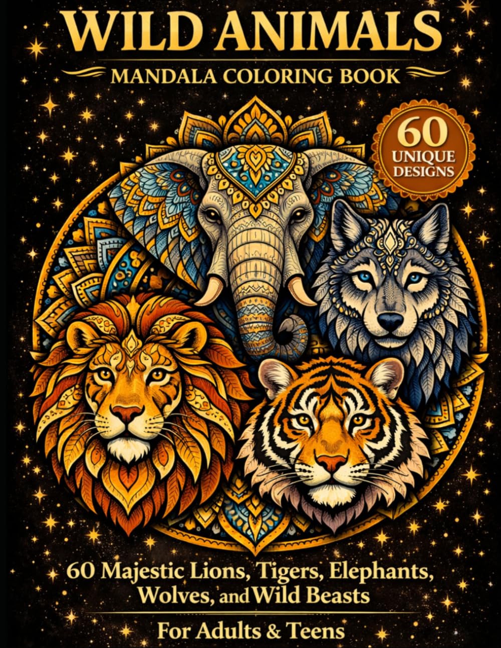 Wild Animals Mandala Coloring Book: 60 Majestic Lions, Tigers, Elephants, Wolves, and Wild Beasts (Mandala Escape Coloring Series)