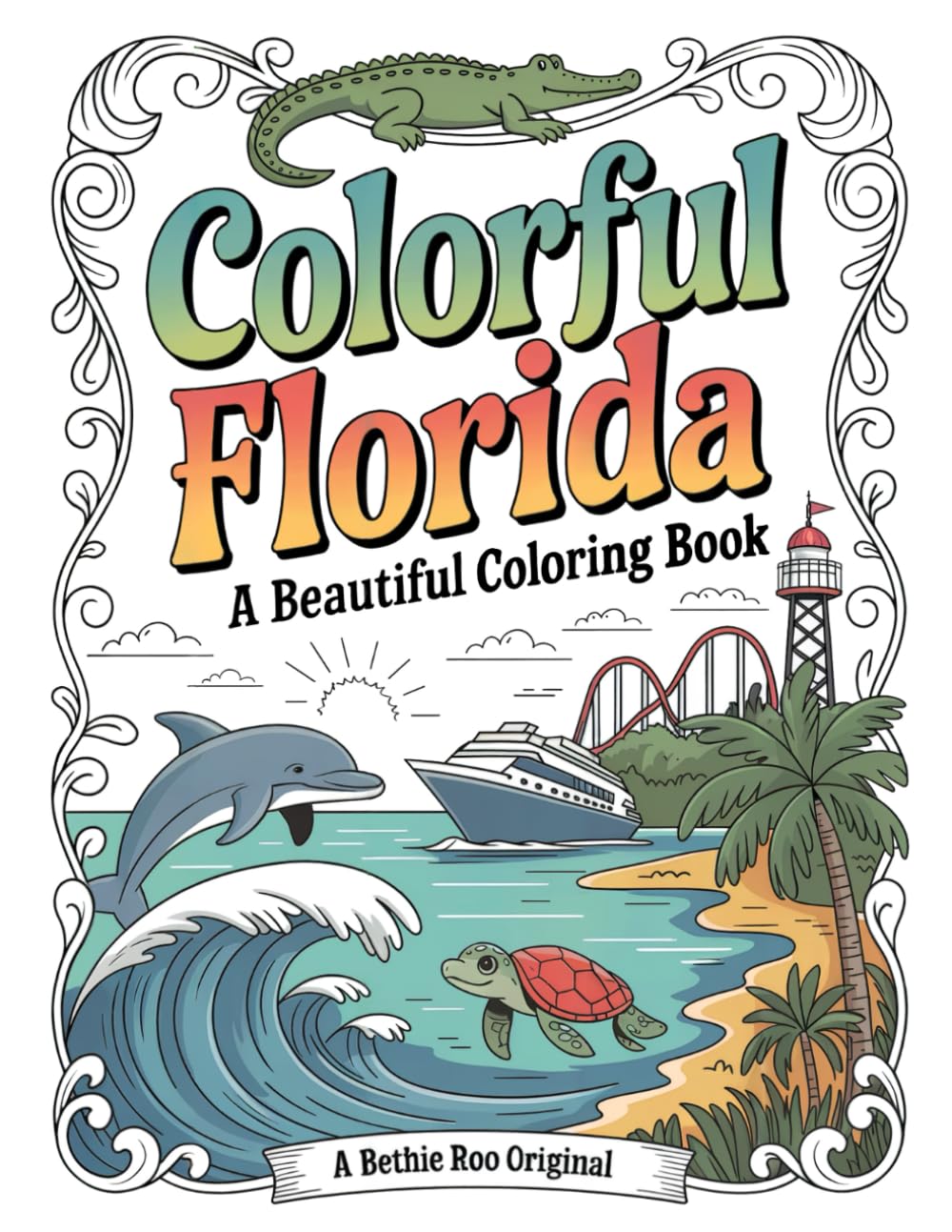 Colorful Florida: A Beautiful Adult Coloring Book: Tropical Beaches, Exotic Wildlife, Coastal Towns, and Stress Relief