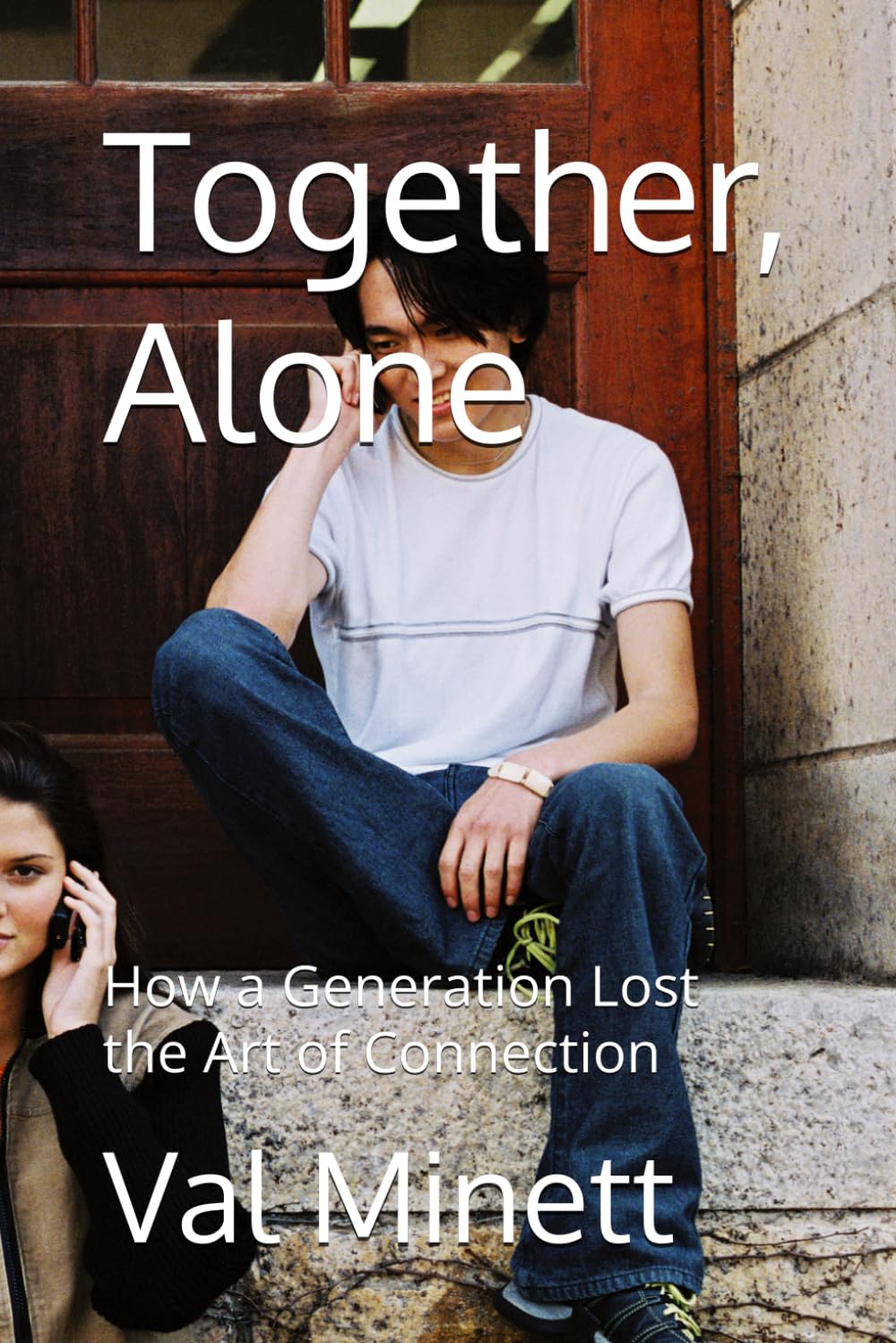 Together, Alone: How a Generation Lost the Art of Connection