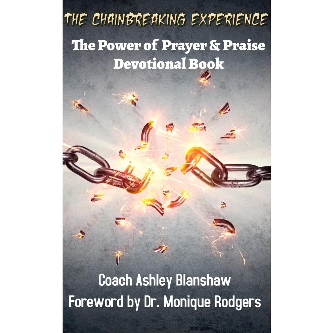 The Chain Breaking Experience: The Power of Prayer and Praise