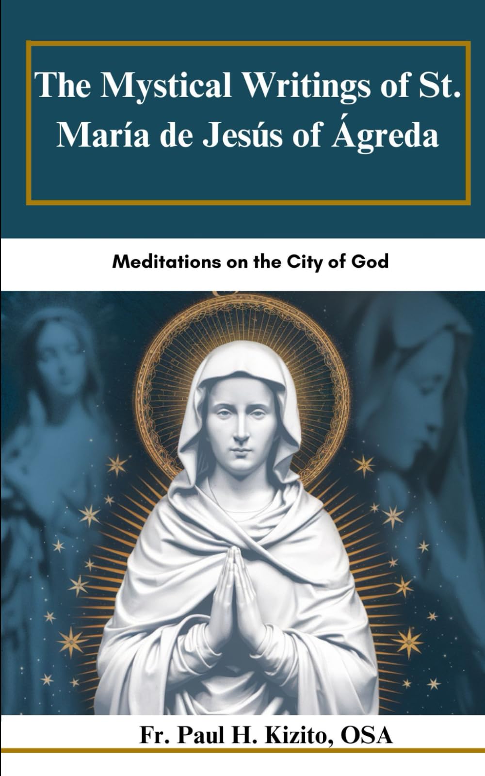 The Mystical Writings of St. María de Jesús of Ágreda: Meditations on the City of God (Spirituality Life Everyday Series)