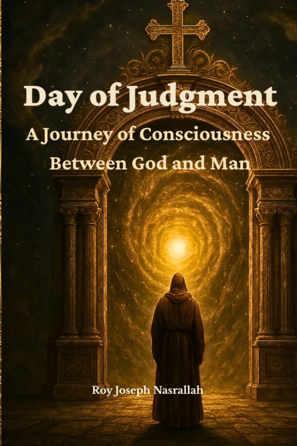 Day of Judgment: A Journey of Consciousness Between God and Man (The Metaphysics of Human Awakening)