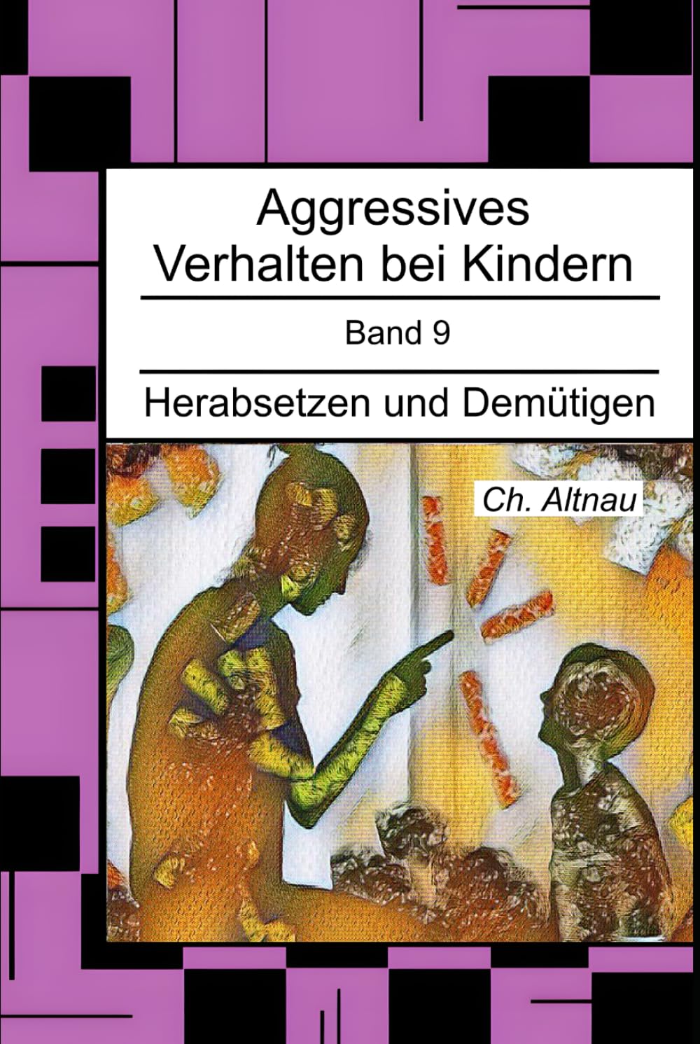 Aggressives Verhalten bei Kindern: Herabsetzen und Demütigen (Aggressives Verhalten bei Kindern - erkennen, einordnen und verstehen)