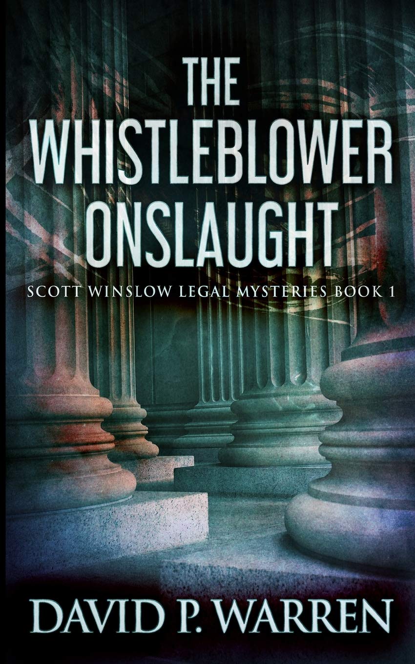 The Whistleblower Onslaught (Scott Winslow Legal Mysteries Book 1)