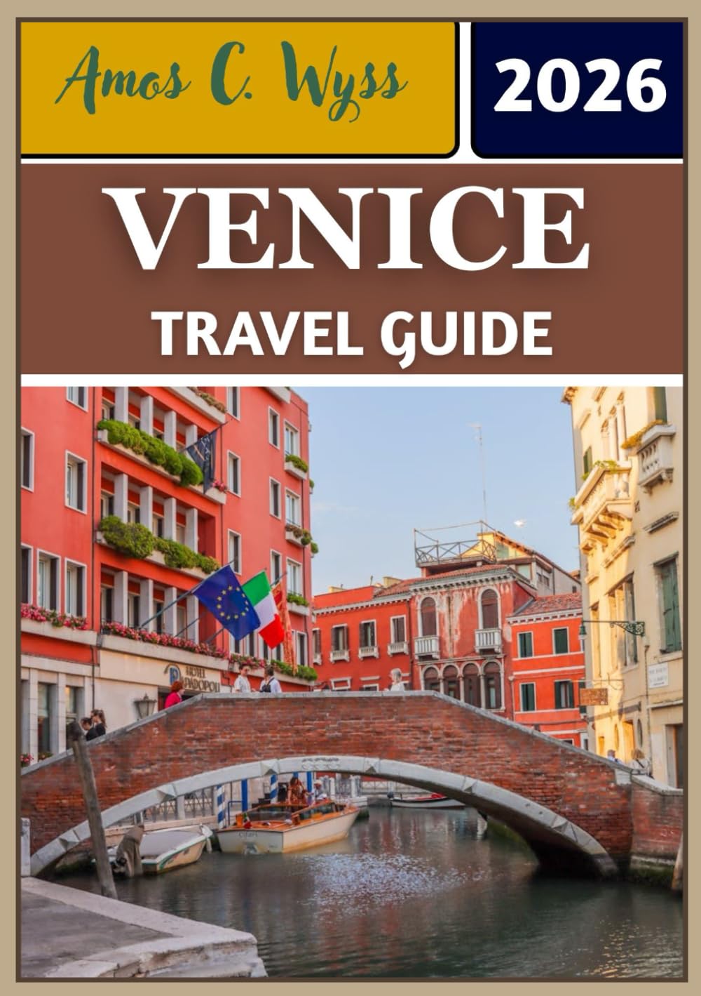 VENICE TRAVEL GUIDE 2026: From Gondolas to Glassmaking: Itineraries, Insights, and Local Secrets Uncovered