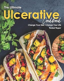 The Ultimate Ulcerative Cookbook: Change Your Diet, Change Your Life