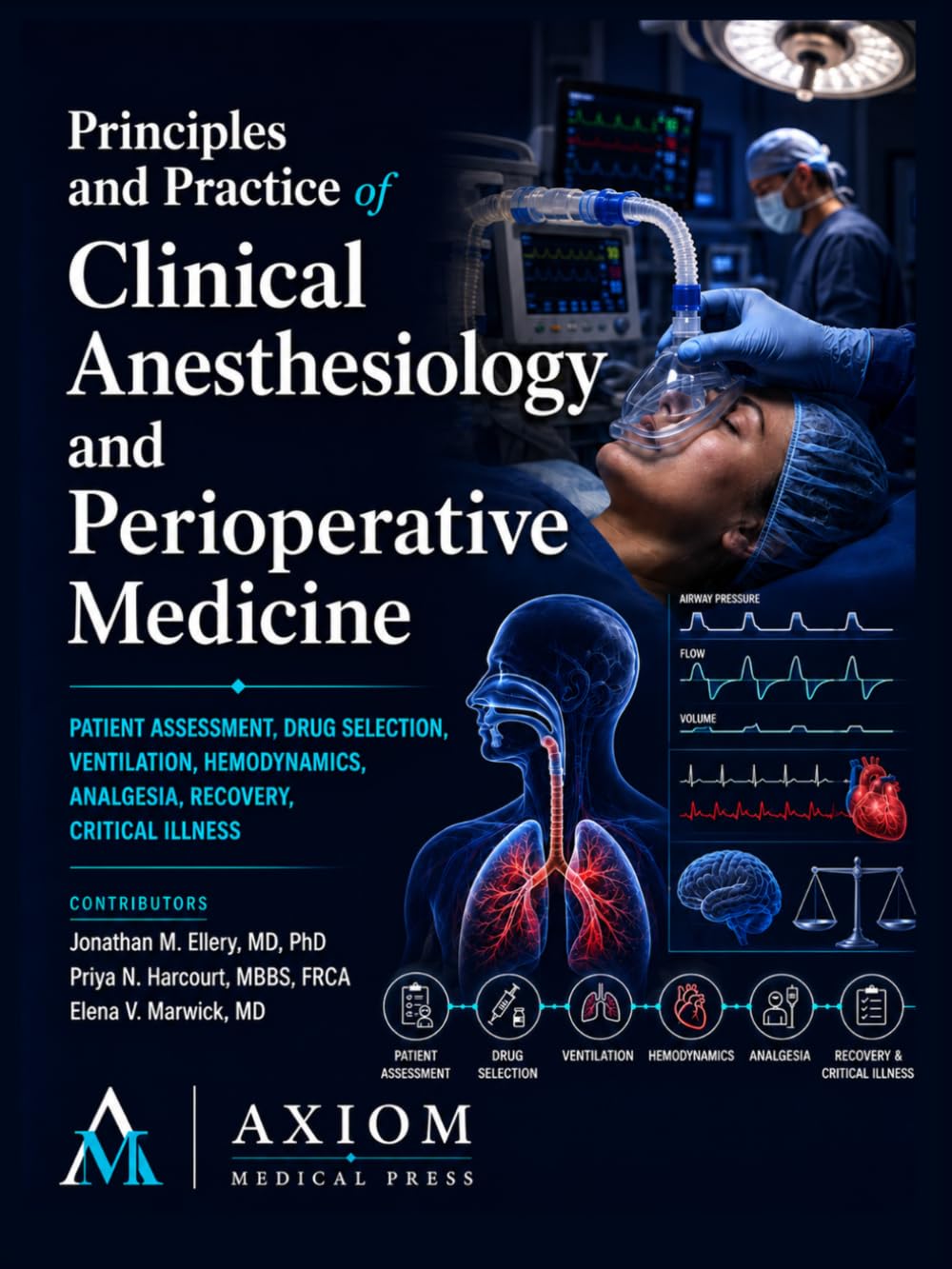 Principles and Practice of Clinical Anesthesiology and Perioperative Medicine: Patient Assessment, Drug Selection, Ventilation, Hemodynamics, Analgesia, Recovery, Critical Illness