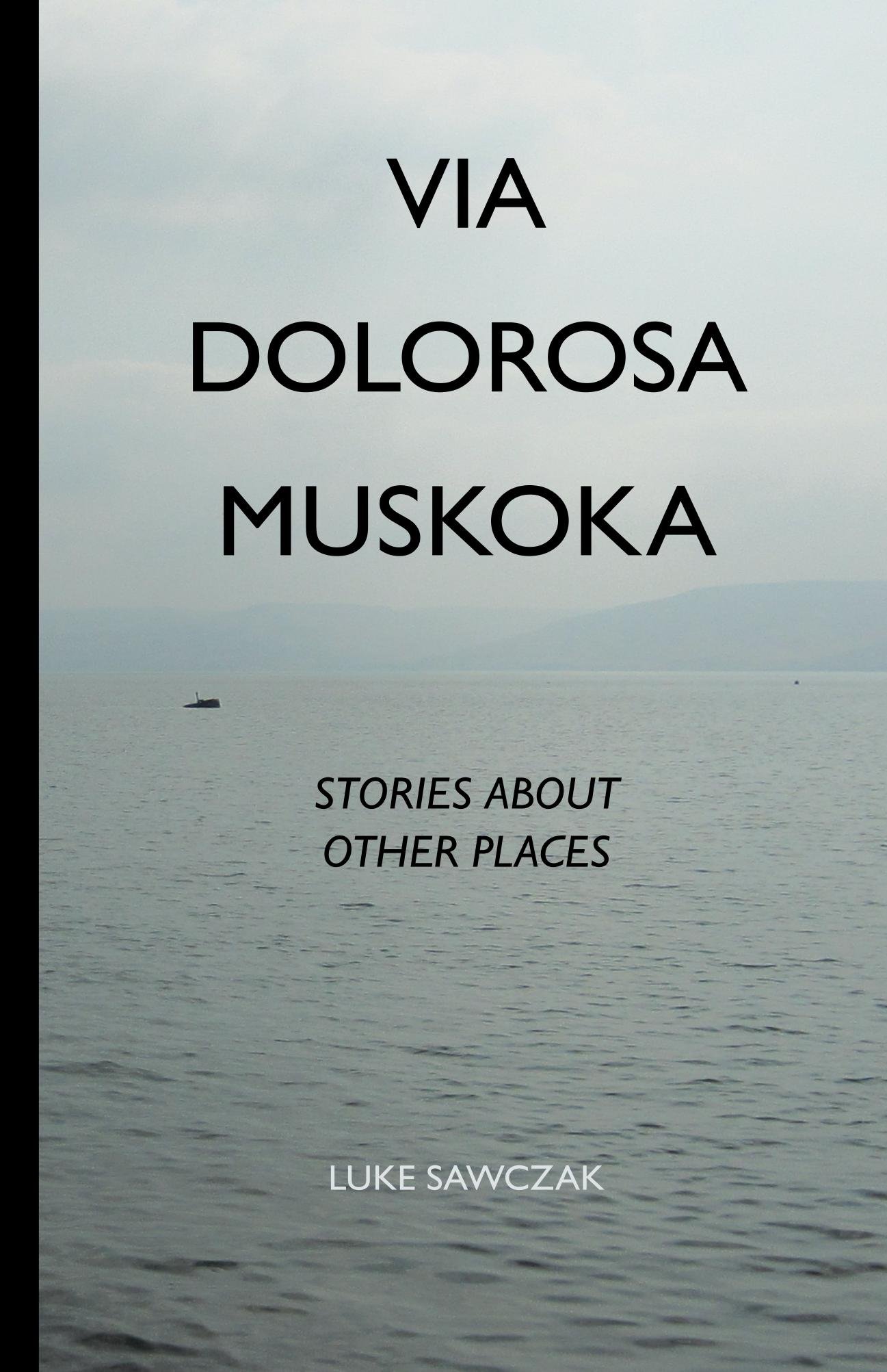 Via Dolorosa Muskoka: Stories about Other Places (New Publishers Series)