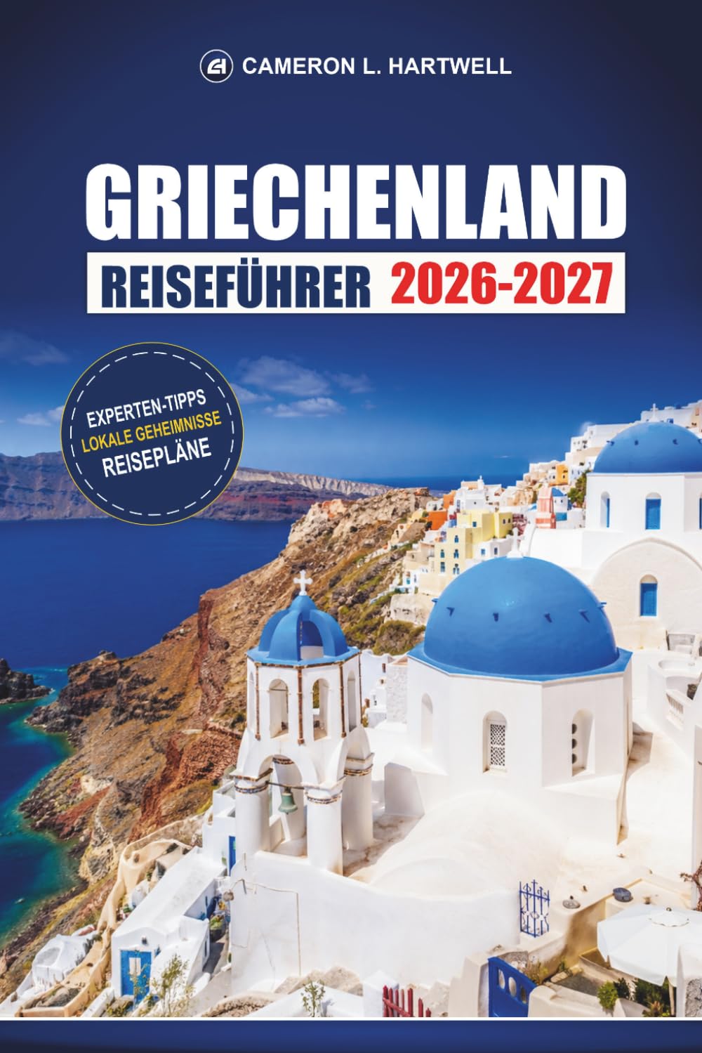 Griechenland Reiseführer 2026-2027: Athen, Santorini und Mykonos mit Inselhüpf-Routen, Tagesausflügen und Budgettipps