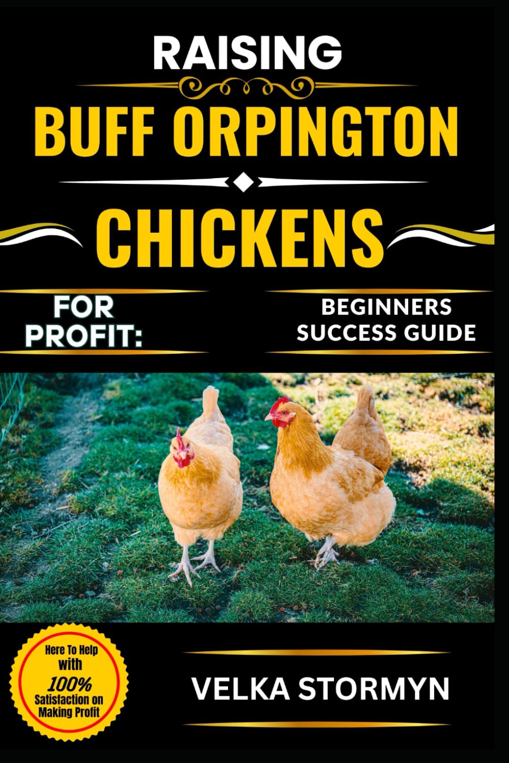 RAISING BUFF ORPINGTON CHICKENS FOR PROFIT: BEGINNERS SUCCESS GUIDE: Everything You Need to Know About Breeding, Caring For, and Selling Buff Orpingtons for Maximum Income