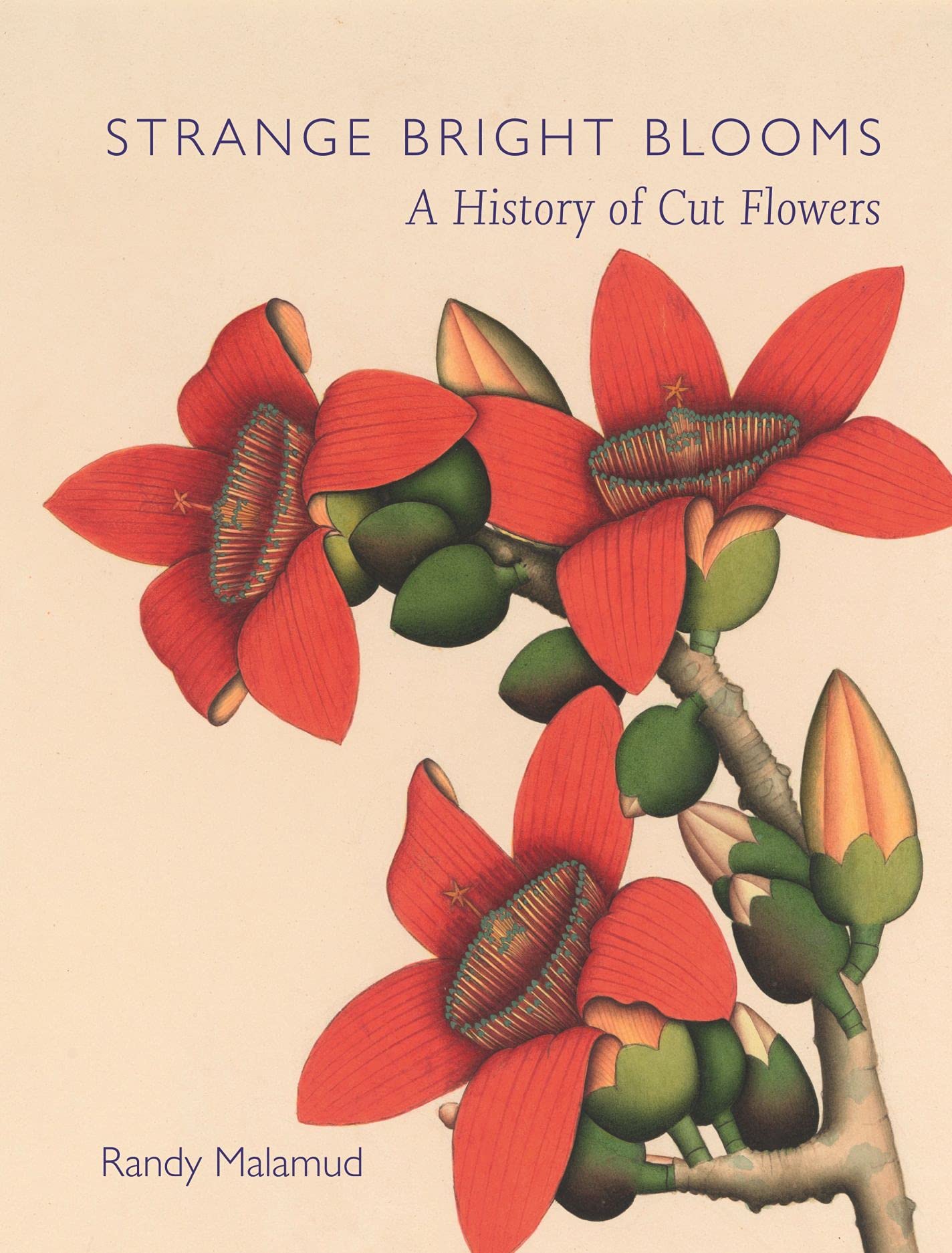 Strange Bright Blooms: A History of Cut Flowers by Randy Malamud HARDBACK