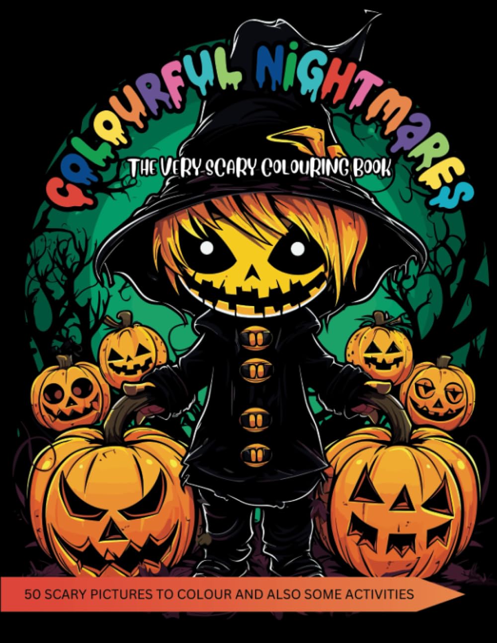 Colourful Nightmares The Very Scary Colouring Book: Full Of Scary Monsters, Witches, Werewolves, Haunted Houses And Halloween Stuff For Brave Kids Only (Colouring Fun With Colouring Books Series)