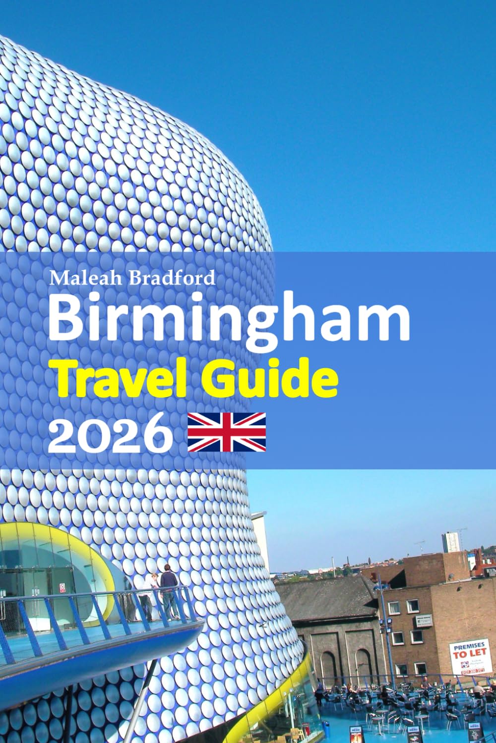 Birmingham Travel Guide 2026: From the Bullring to Canal Walks, Local Food, Hidden Neighborhoods, Smart Transport Tips, Seasonal Advice, Insider ... crafted 6-day travel itinerary, and more