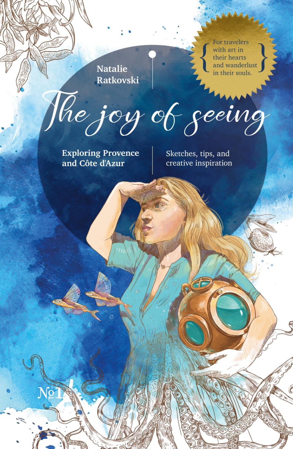The Joy of Seeing: Exploring Provence and Côte d'Azur: Sketches, tips, and creative inspiration