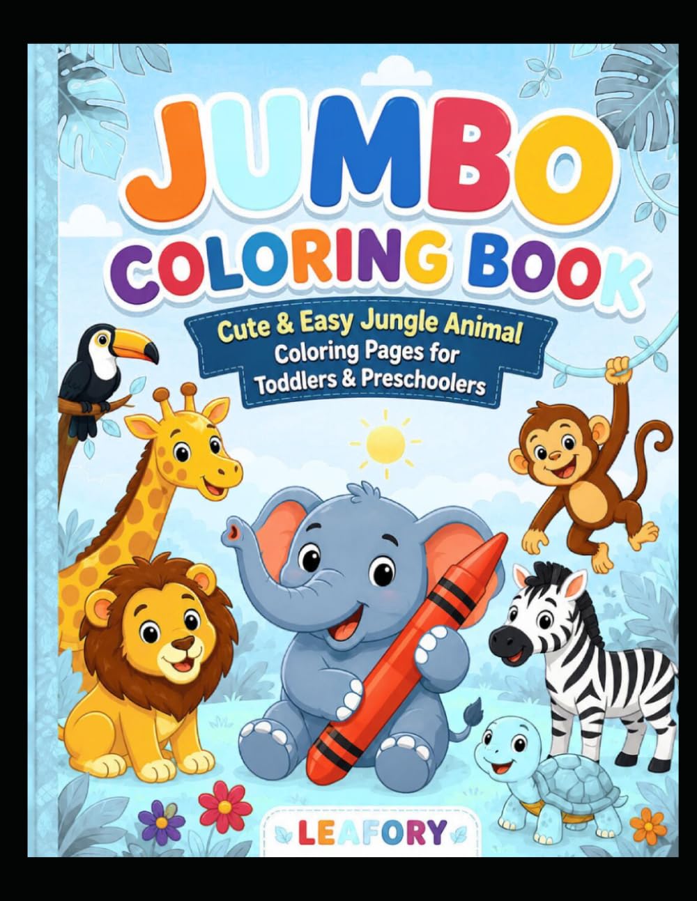 Jumbo Jungle and Safari Animals Coloring Book: Cute and Easy Animal Coloring Pages for Toddlers and Preschoolers