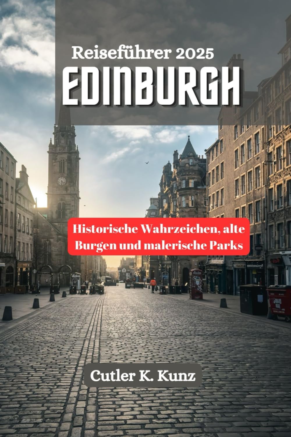 EDINBURGH Reiseführer 2025: Historische Wahrzeichen, alte Burgen und malerische Parks