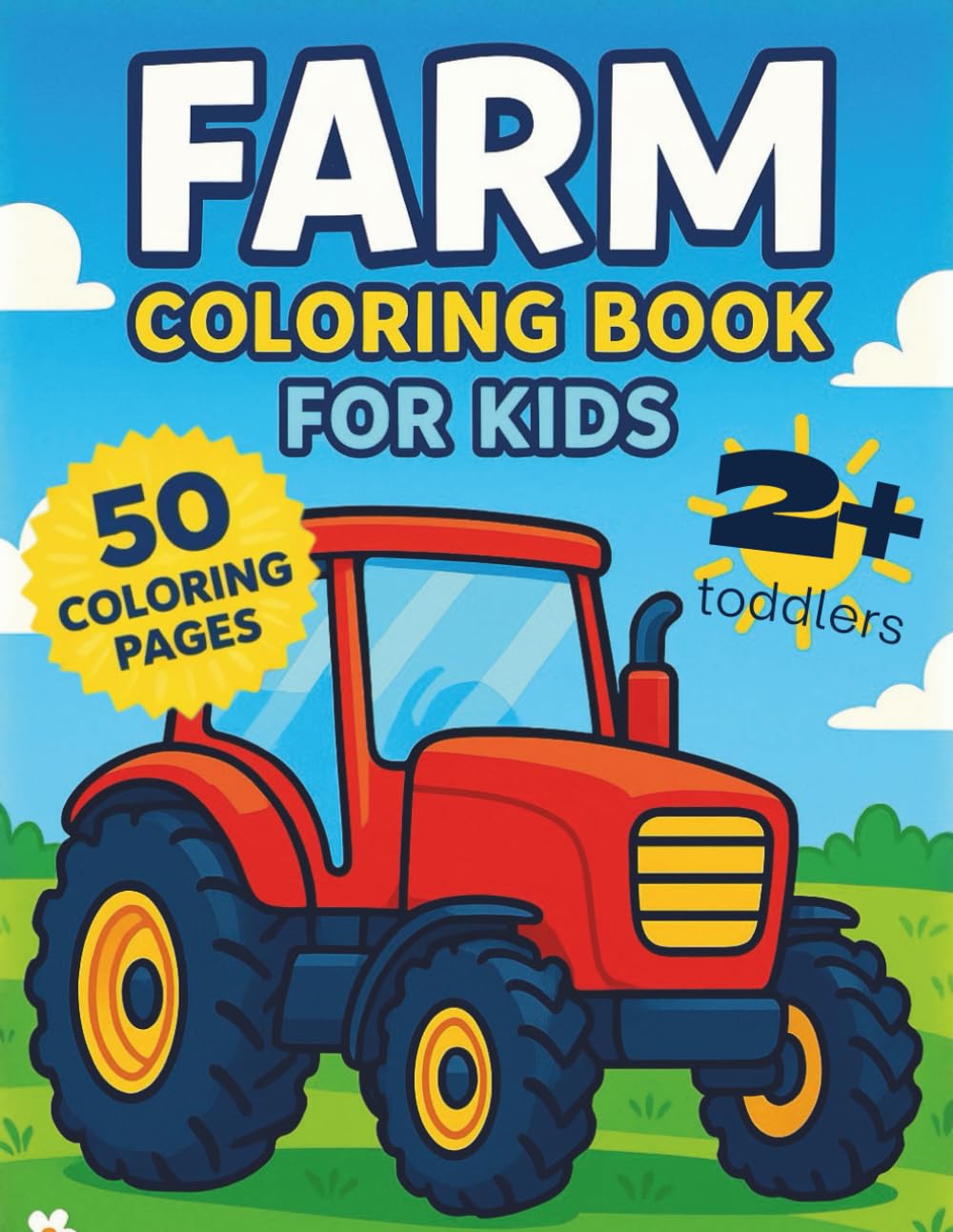 FARM COLORING BOOK FOR TODDLERS AGES 2–4: BIG SIMPLE PICTURES • 50 CUTE FARM SCENES • ONE-SIDED PAGES