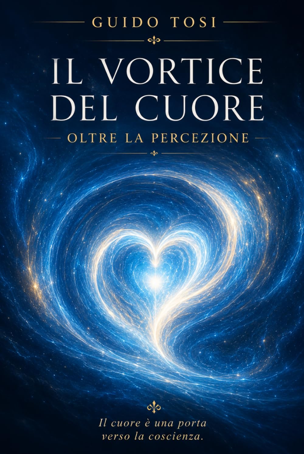 Il Vortice del Cuore: Oltre la Percezione (Il Metodo Tosi – Percorso di Coscienza)
