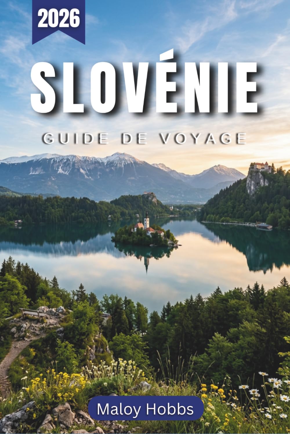 Slovénie Guide De Voyage 2026: Découvrez les lacs alpins, les villes médiévales et les côtes adriatiques du pays compact le plus pittoresque d'Europe.