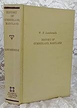History of Cumberland (Maryland) From the Time of the Indian Town, Caiuctucuc, in 1728, Up to the Present Day, Embracing an Account of Washington's First Campaign, and Battle of Fort Necessity, Together With a History of Braddock's Expedition