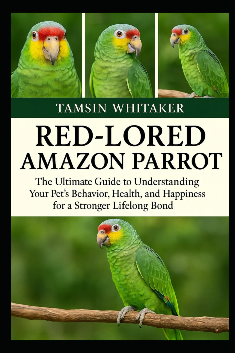 RED-LORED AMAZON PARROT: The Ultimate Guide to Understanding Your Pet’s Behavior, Health, and Happiness for a Stronger Lifelong Bond