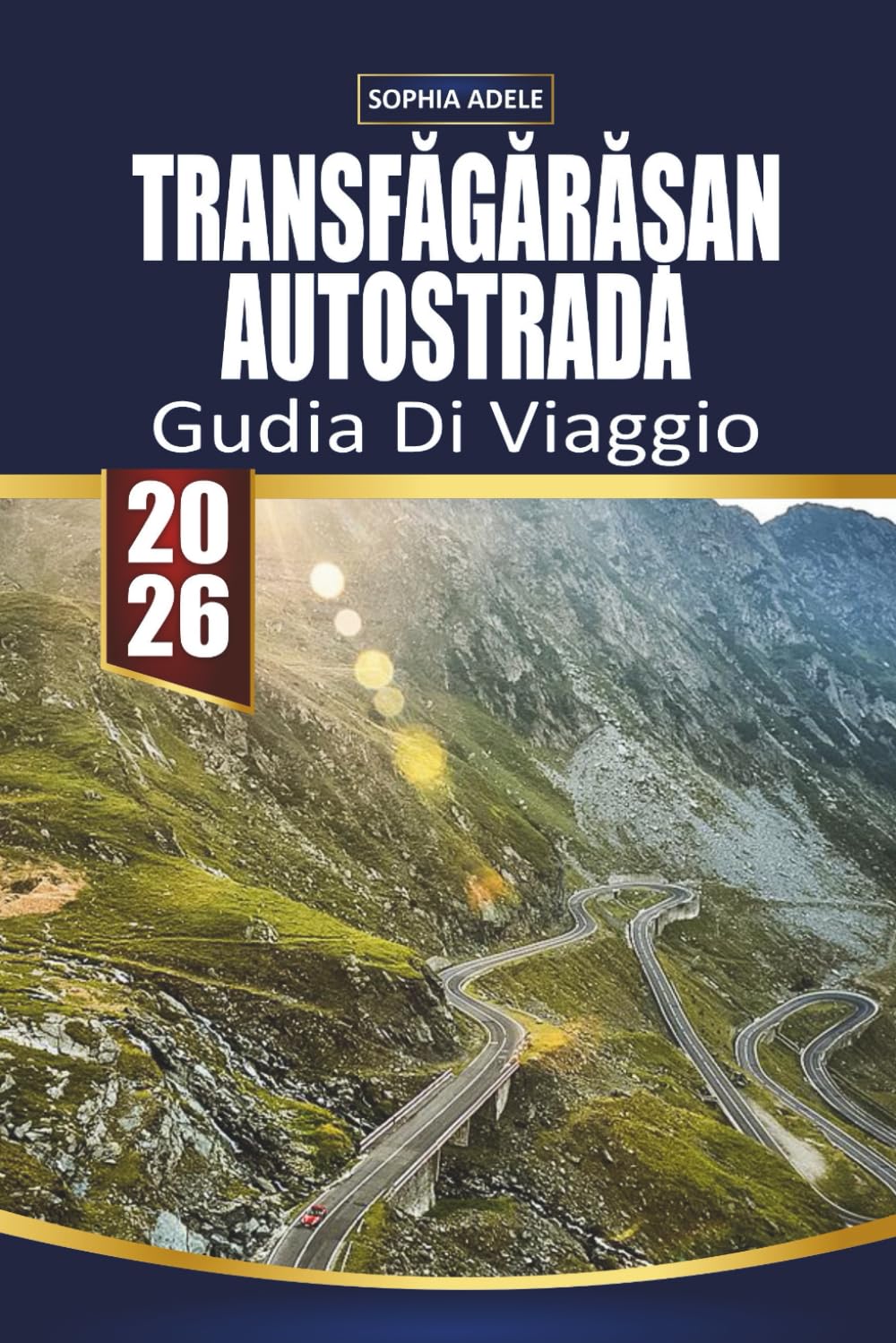 GUIDA DI VIAGGIO AUTOSTRADA TRANSFĂGĂRĂȘAN: Esplorare strade panoramiche, città storiche e sapori locali dalla Toscana al Transfăgărășan