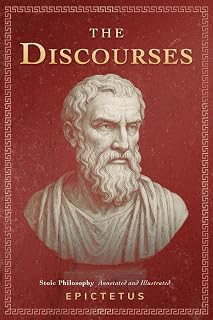 The Discourses: (Stoic Philosophy) - Annotated and Illustrated