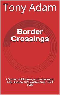 Border Crossings: A Survey of Modern Jazz in Germany, Italy, Austria and Switzerland, 1953-1983