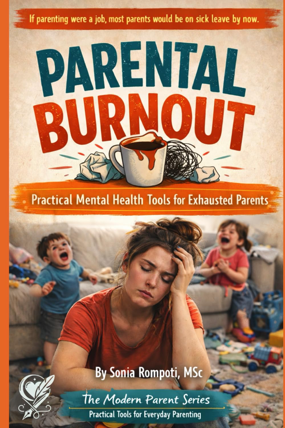 Parental Burnout: Practical Mental Health Tools for Exhausted Parents Dealing with Stress, Guilt, and Emotional Overload (The Modern Parent: Practical Tools for Everyday Life)