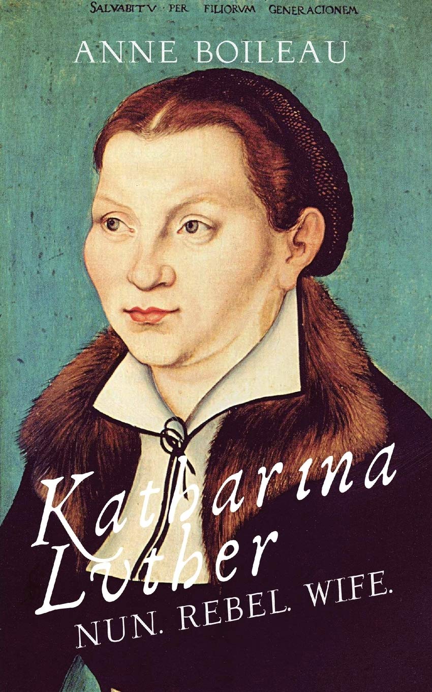 Katharina Luther: Nun, Wife, Rebel