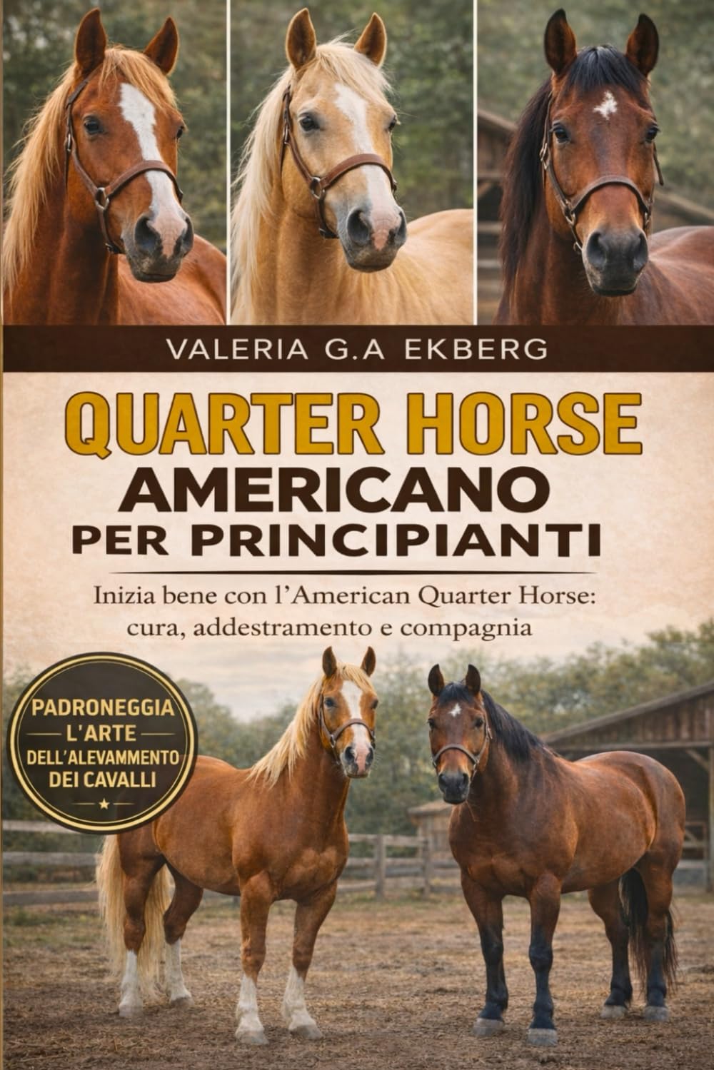QUARTER HORSE AMERICANO PER PRINCIPIANTI: Inizia bene con l'American Quarter Horse: cura, addestramento e compagnia