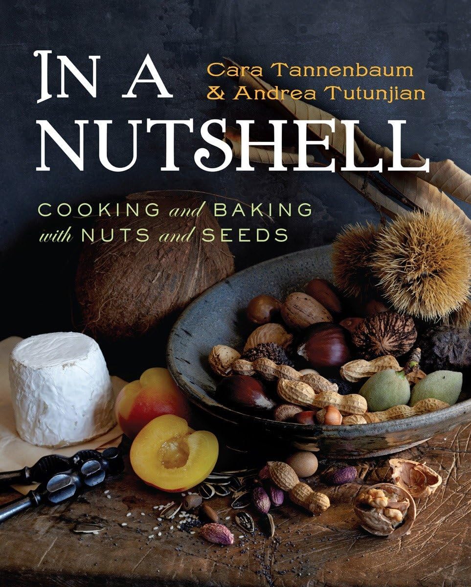 In a Nutshell: Cooking and Baking With Nuts and Seeds