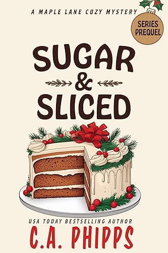 Sugar and Sliced: A Small Town Culinary Cozy Mystery (Maple