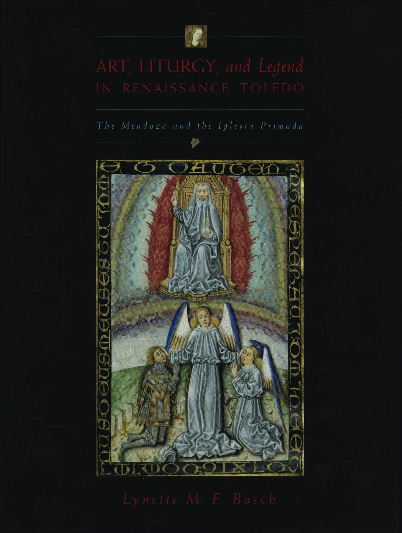 Art, Liturgy, and Legend in Renaissance Toledo: The Mendoza and the Iglesia Primada