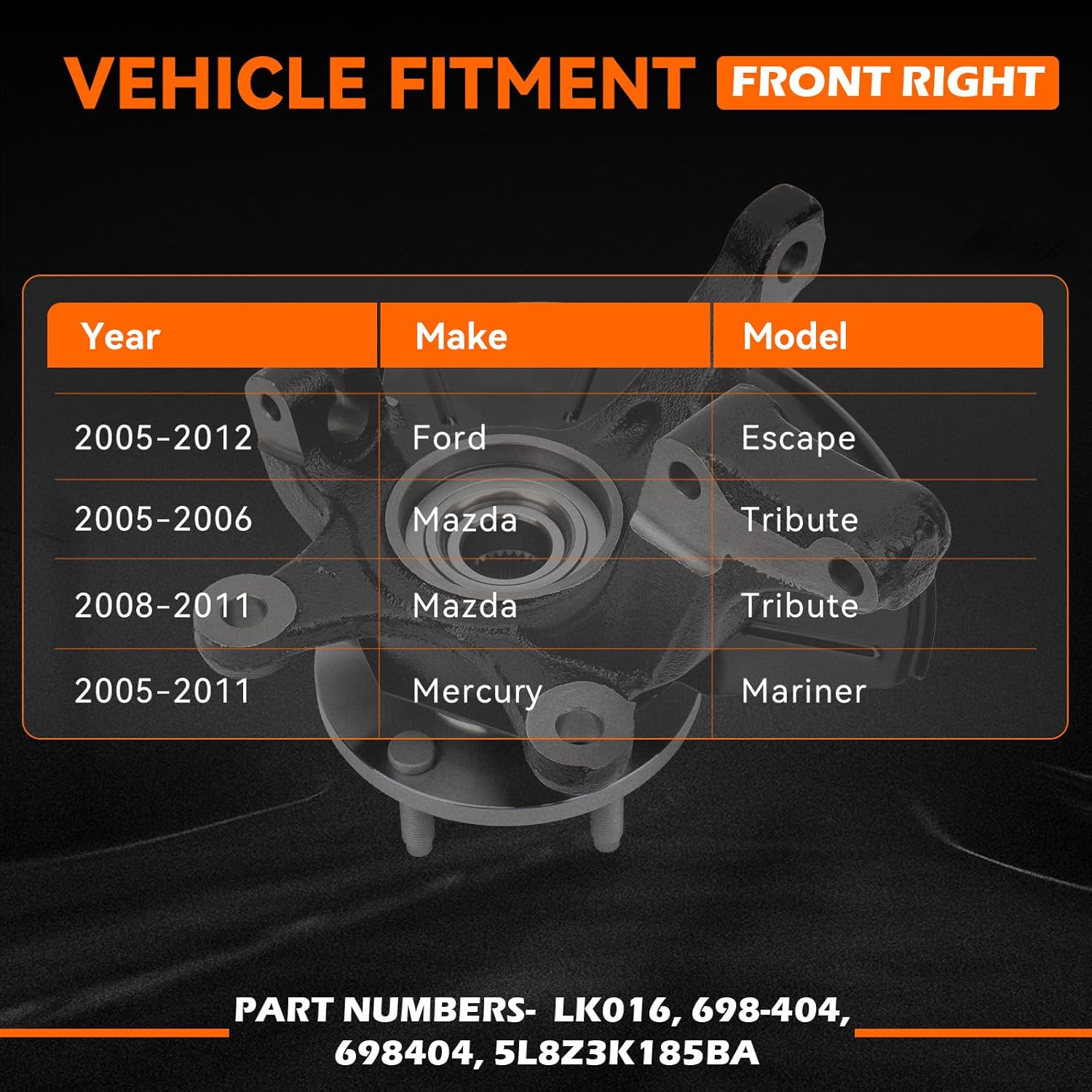 Front Right 698-404 Steering Knuckle & Wheel Bearing Hub Assembly, Compatible for Ford 2005-2012 Escape/Mazda 2005-2006, 2008-2011 Tribute/Mercury 2005-2011 Mariner, Passenger Side, LK016