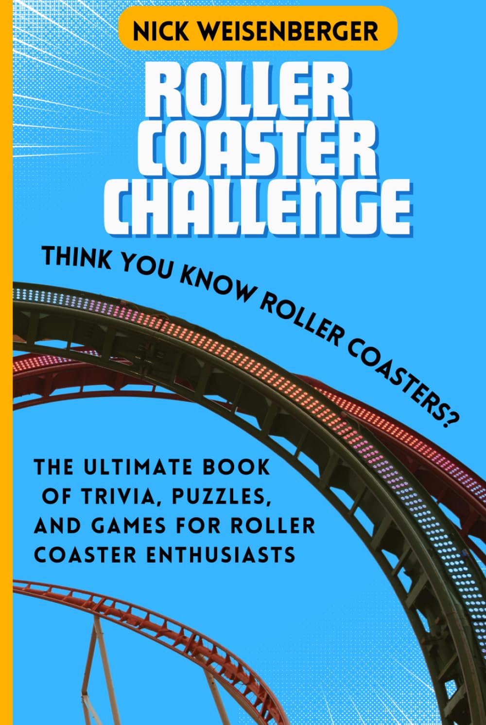 Roller Coaster Challenge: The Ultimate Book of Trivia, Puzzles, and Games for Roller Coaster Enthusiasts (Amazing Roller Coasters)