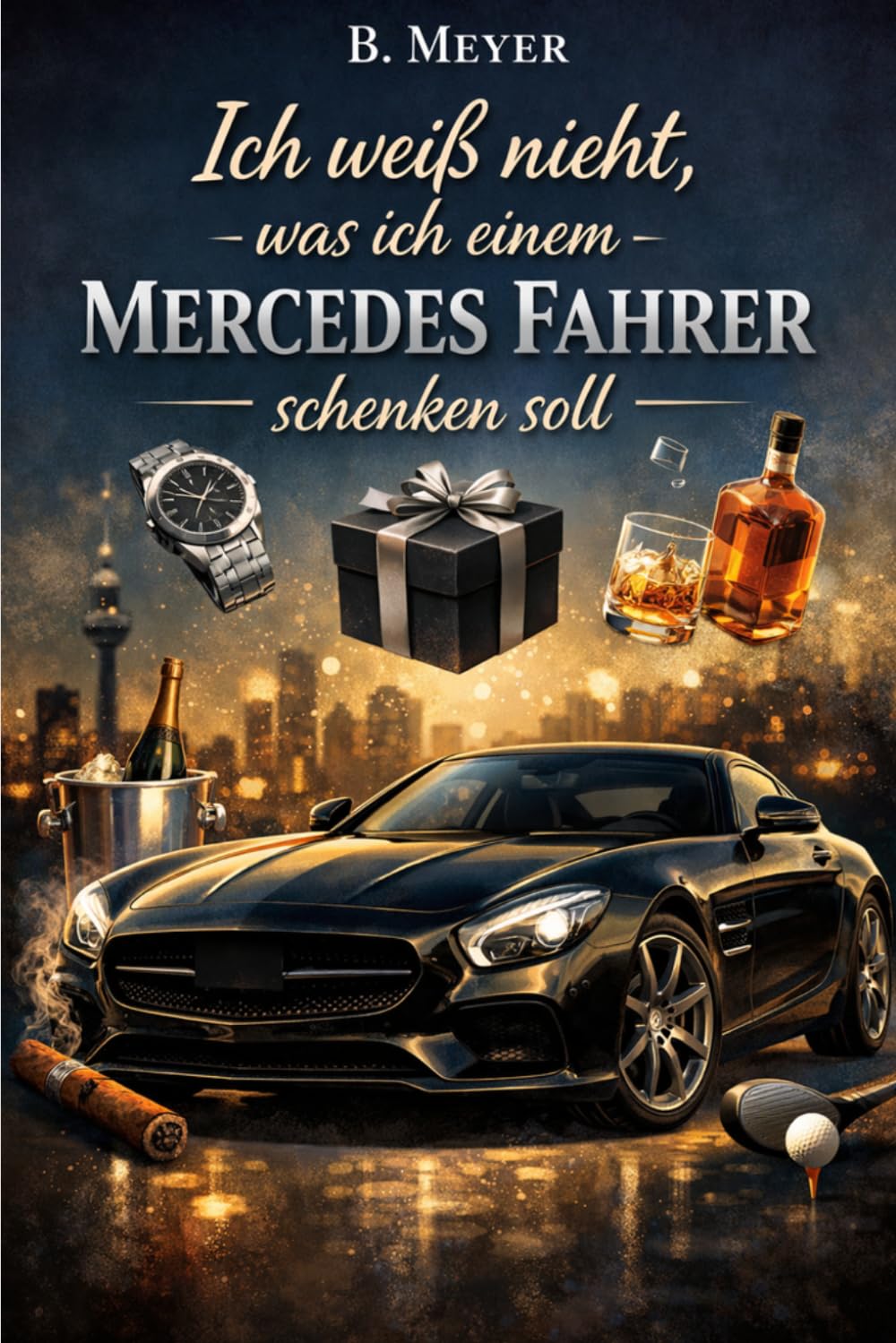 "Ich weiß nicht was ich einem Mercedes Fahrer schenken soll" - Buch: Das perfekte Geschenk für jeden Mercedes Fan (Automarken)