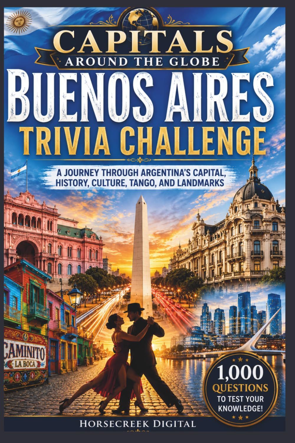 Capitals Around the Globe: Buenos Aires Trivia Challenge: A Journey Through Argentina's Capital, History, Culture, Tango, and Landmarks