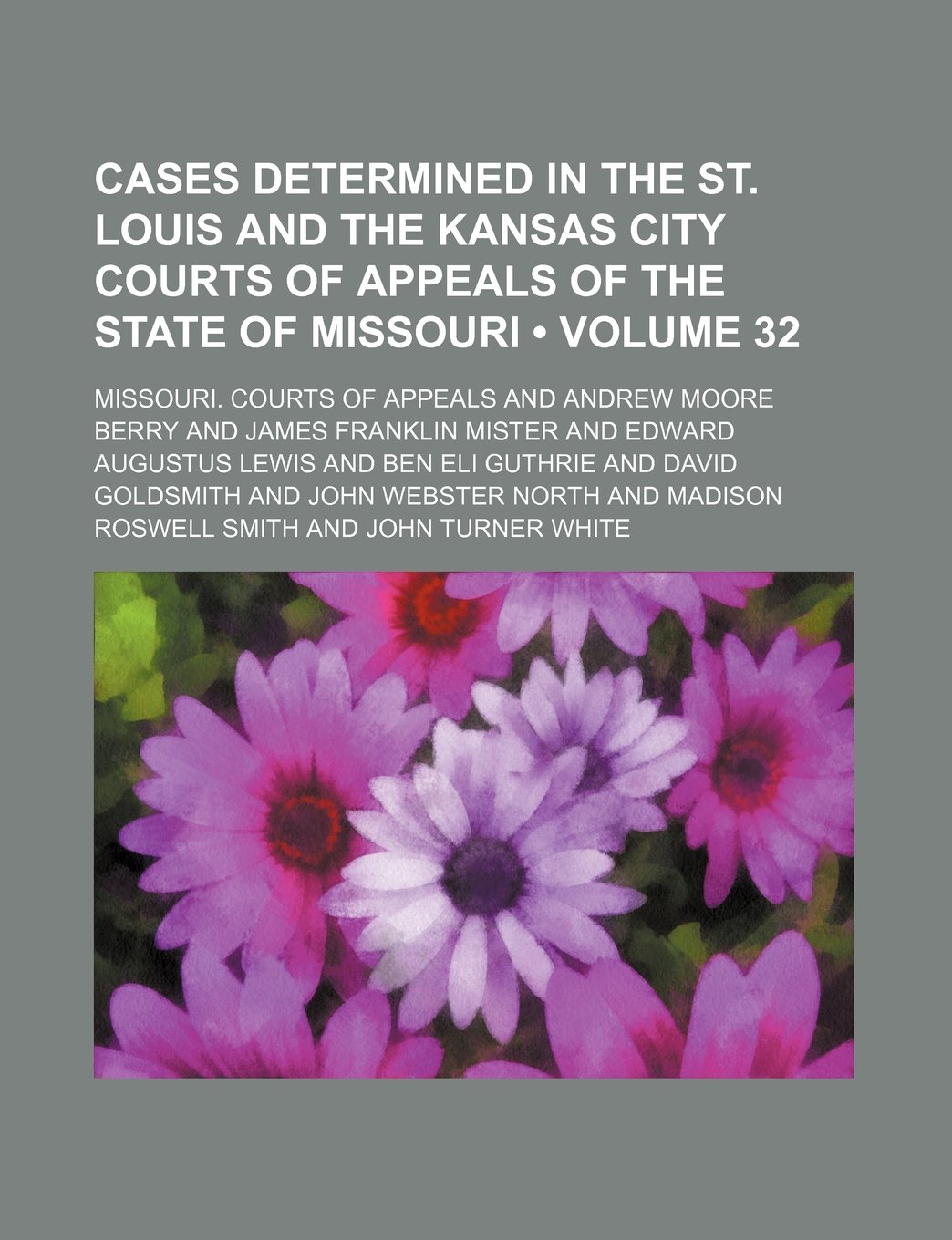 Cases Determined in the St. Louis and the Kansas City Courts of Appeals of the State of Missouri (Volume 32)