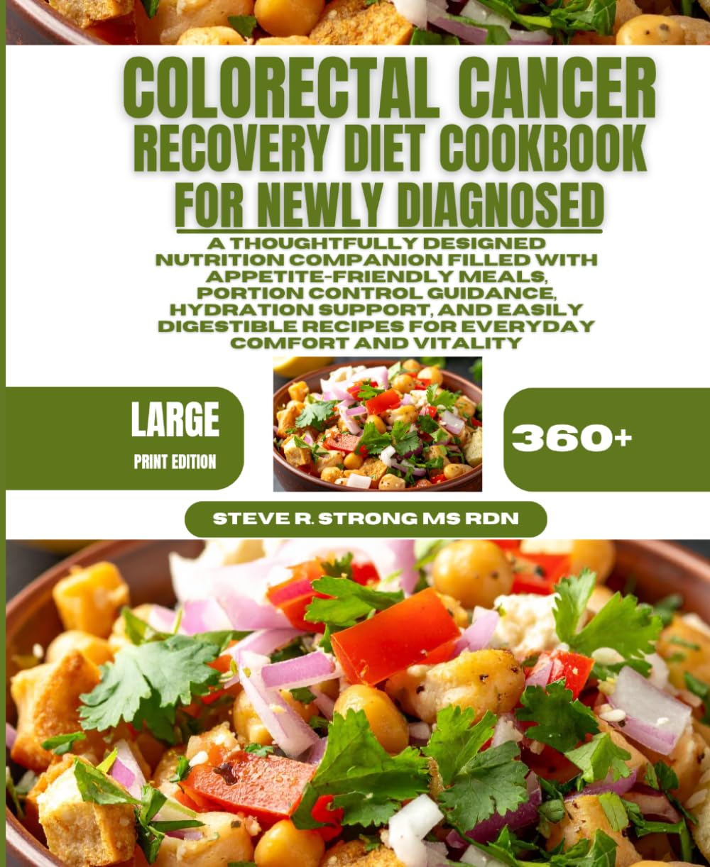 Colorectal Cancer Recovery Diet Cookbook For Newly Diagnosed: A Thoughtfully Designed Nutrition Companion Filled With Appetite-Friendly Meals, Portion ... Recipes for Everyday Comfort and Vitality