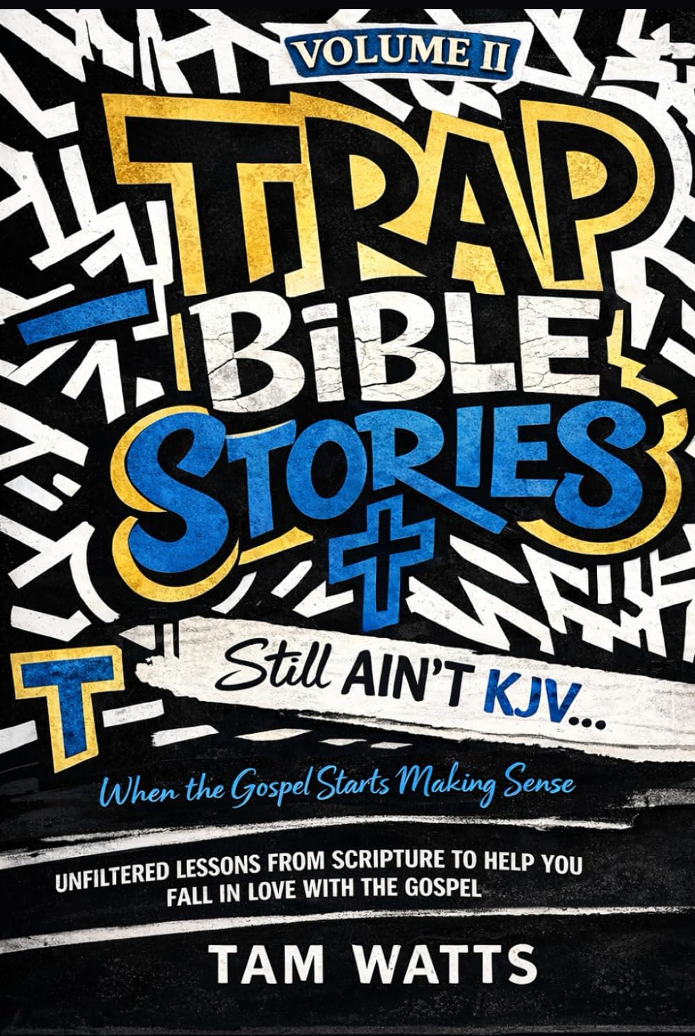 Trap Bible Stories: Volume II: Still AINT KJV… When the Gospel Starts Making Sense (Trap Bible Stories : The Collection)