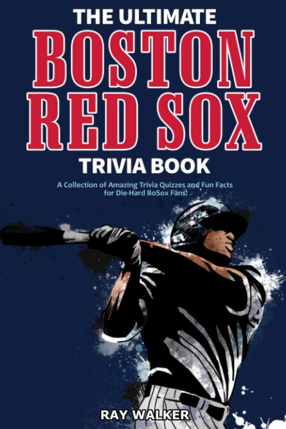 Hrp House The Ultimate Boston Red Sox Trivia Book: A Collection of Amazing Trivia Quizzes and Fun Facts for Die-Hard BoSox Fans!