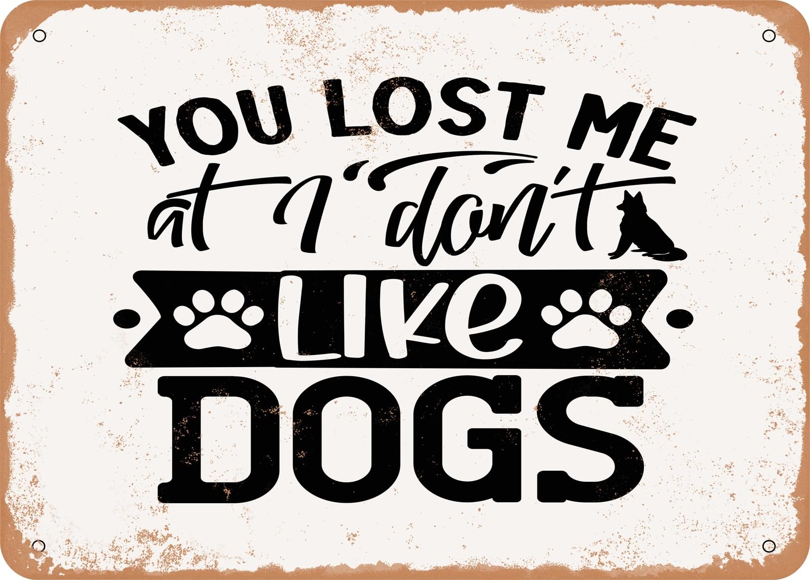 Miaomansenstore Metal Sign - You Lost Me At I Don't Like Dogs - 2 - Vintage Look Sign Home Decor